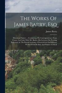 Cover image for The Works Of James Barry, Esq