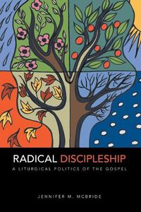 Cover image for Radical Discipleship: A Liturgical Politics of the Gospel