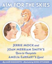 Cover image for Aim for the Skies: Jerrie Mock and Joan Merriam Smith's Race to Complete Amelia Earhart's Quest