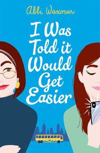 Cover image for I Was Told It Would Get Easier: The hilarious new novel from the bestselling author of THE BOOKISH LIFE OF NINA HILL