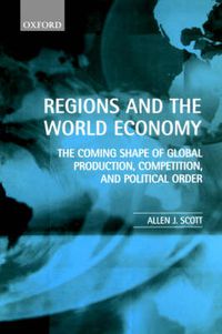 Cover image for Regions and the World Economy: The Coming Shape of Global Production, Competition and Political Order