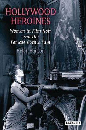 Cover image for Hollywood Heroines: Women in Film Noir and the Female Gothic Film