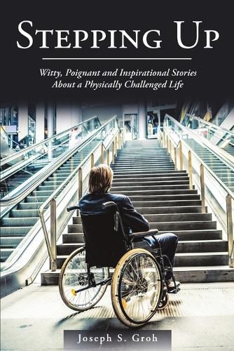 Cover image for Stepping Up: Witty, Poignant, and Inspirational Stories about a Physically Challenged Life