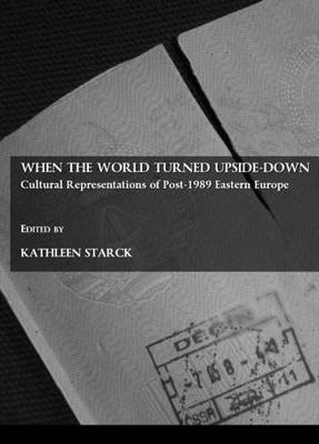 Cover image for When the World Turned Upside-Down: Cultural Representations of Post-1989 Eastern Europe