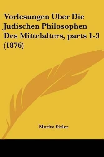 Cover image for Vorlesungen Uber Die Judischen Philosophen Des Mittelalters, Parts 1-3 (1876)