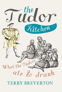 Cover image for The Tudor Kitchen: What the Tudors Ate & Drank