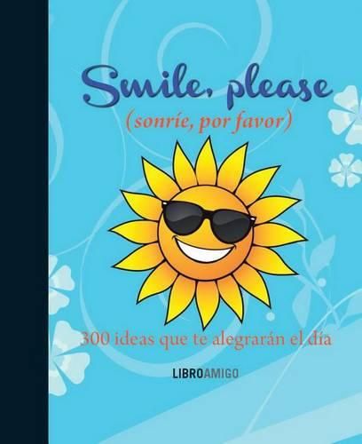 Cover image for Smile, Please (Sonrie, Por Favor): 300 Ideas Que Te Alegraran El Dia