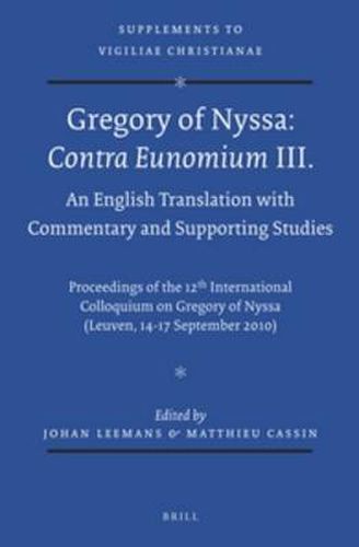 Cover image for Gregory of Nyssa: Contra Eunomium III. An English Translation with Commentary and Supporting Studies: Proceedings of the 12th International Colloquium on Gregory of Nyssa (Leuven, 14-17 September 2010)