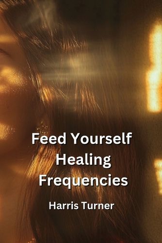 Cover image for Feed Yourself Healing Frequencies