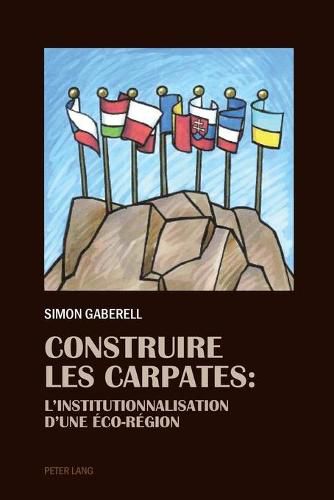 Cover image for Construire Les Carpates: L'Institutionnalisation d'Une Eco-Region