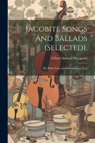 Jacobite Songs And Ballads (selected).