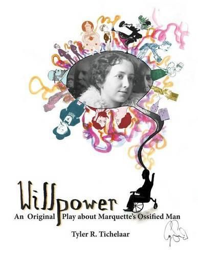 Cover image for Willpower: An Original Play about Marquette's Ossified Man