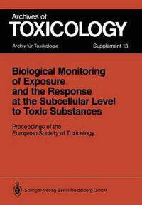 Cover image for Biological Monitoring of Exposure and the Response at the Subcellular Level to Toxic Substances: Proceedings of the European Society of Toxicology Meeting held in Munich, September 4-7, 1988