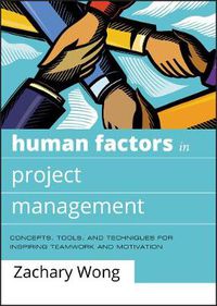 Cover image for Human Factors in Project Management: Concepts, Tools, and Techniques for Inspiring Teamwork and Motivation