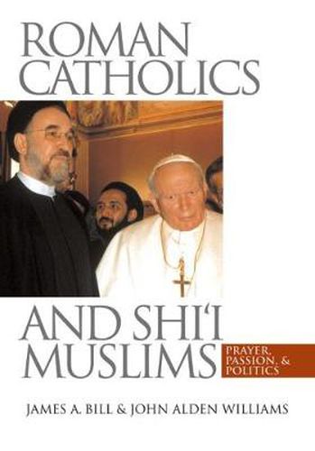 Cover image for Roman Catholics and Shi'i Muslims: Prayer, Passion, and Politics