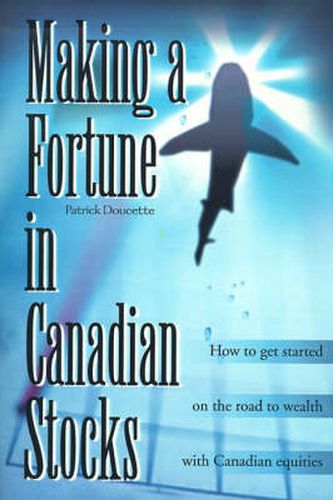 Cover image for Making a Fortune in Canadian Stocks: How to Get Started on the Road to Wealth with Canadian Equities