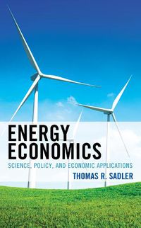 Cover image for Energy Economics: Science, Policy, and Economic Applications