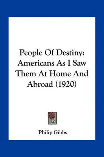 People of Destiny: Americans as I Saw Them at Home and Abroad (1920)