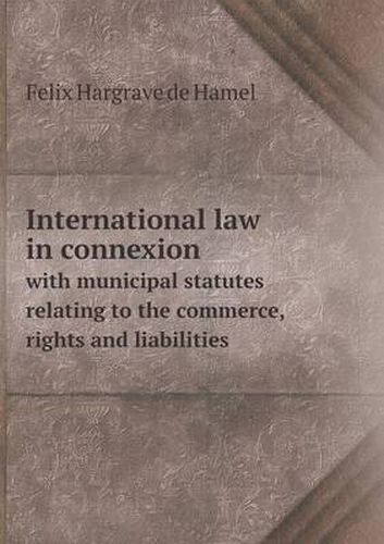 Cover image for International law in connexion with municipal statutes relating to the commerce, rights and liabilities