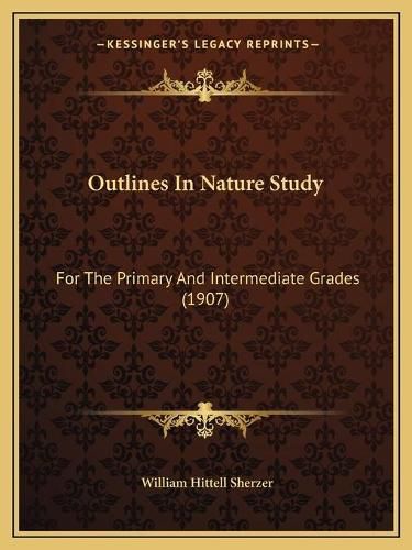 Outlines in Nature Study: For the Primary and Intermediate Grades (1907)