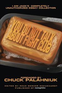 Cover image for You Do Not Talk About Fight Club: I am Jack's Completely Unauthorized Essay Collection