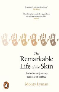 Cover image for The Remarkable Life of the Skin: An intimate journey across our surface