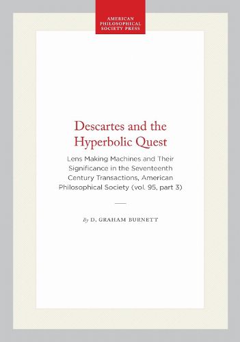 Cover image for Descartes and the Hyperbolic Quest: Lens Making Machines and Their Significance in the Seventeenth Century