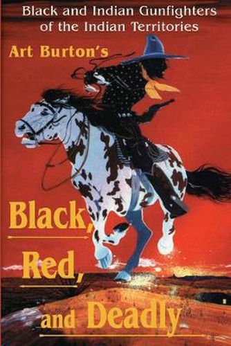 Cover image for Black, Red and Deadly: Black and Indian Gunfighters of the Indian Territory, 1870-1907