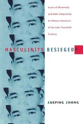 Cover image for Masculinity Besieged?: Issues of Modernity and Male Subjectivity in Chinese Literature of the Late Twentieth Century