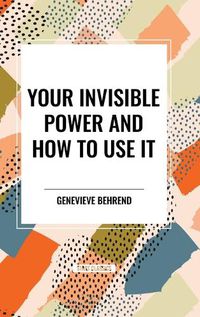 Cover image for Your Invisible Power and How to Use It