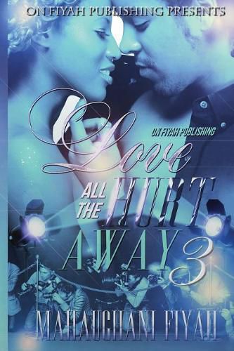 Cover image for Love All the Hurt Away 3: Good Black Men Do Exist and They Need and Want Love Too!