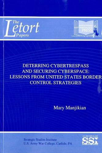 Deterring Cybertrespass and Securing Cyberspace: Lessons from United States Border Control Strategies: Lessons from United States Border Control Strategies