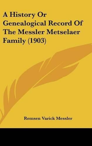 A History or Genealogical Record of the Messler Metselaer Family (1903)