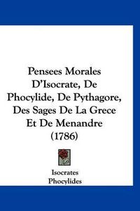 Cover image for Pensees Morales D'Isocrate, de Phocylide, de Pythagore, Des Sages de La Grece Et de Menandre (1786)