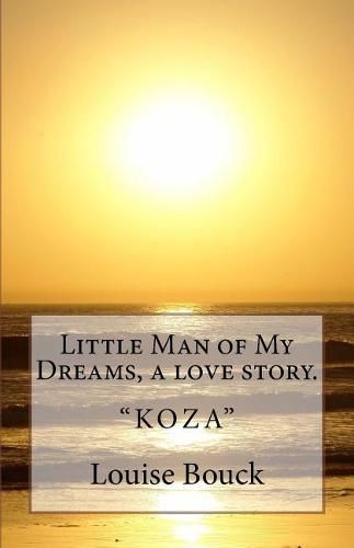 Cover image for Little Man of My Dreams, a love story.: Koza