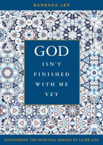 Cover image for God Isn't Finished with Me Yet: Discovering the Spiritual Graces of Later Life