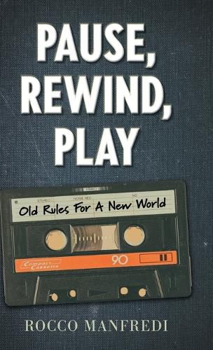 Cover image for Pause, Rewind, Play: Old Rules For A New World