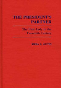 Cover image for The President's Partner: The First Lady in the Twentieth Century