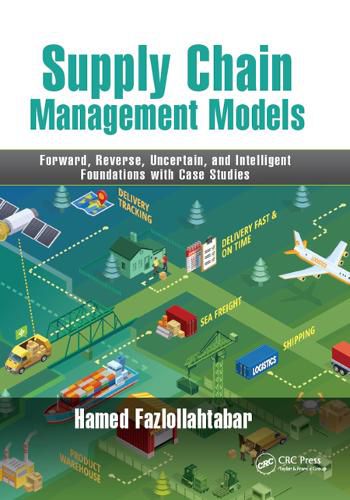 Cover image for Supply Chain Management Models: Forward, Reverse, Uncertain, and Intelligent Foundations with Case Studies