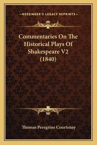 Cover image for Commentaries on the Historical Plays of Shakespeare V2 (1840)