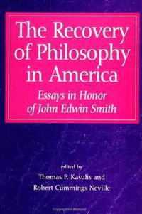 Cover image for The Recovery of Philosophy in America: Essays in Honor of John Edwin Smith