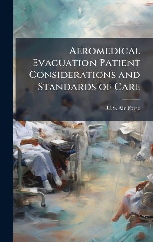 Cover image for Aeromedical Evacuation Patient Considerations and Standards of Care