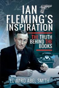 Cover image for Ian Fleming's Inspiration: The Truth Behind the Books