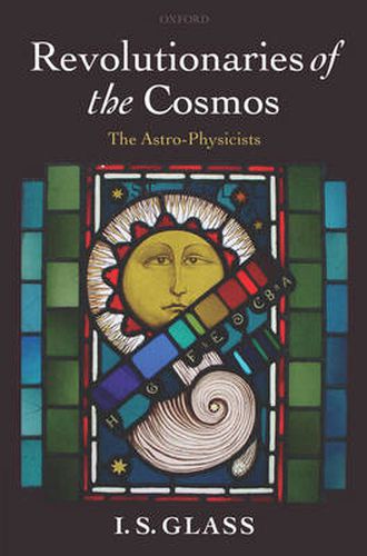 Cover image for Revolutionaries of the Cosmos: The Astro-Physicists