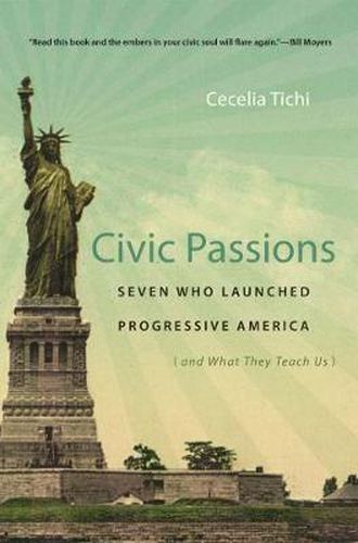 Cover image for Civic Passions: Seven Who Launched Progressive America (and What They Teach Us)