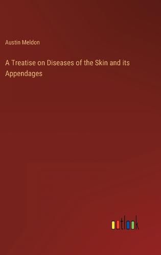 Cover image for A Treatise on Diseases of the Skin and its Appendages