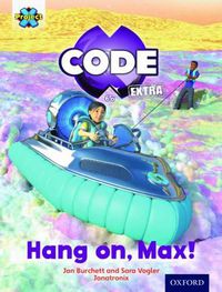 Cover image for Project X CODE Extra: Yellow Book Band, Oxford Level 3: Galactic Orbit: Hang on, Max!