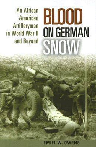 Blood on German Snow: An African American Artilleryman in World War II and Beyond