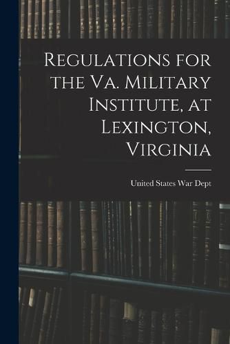 Regulations for the Va. Military Institute, at Lexington, Virginia