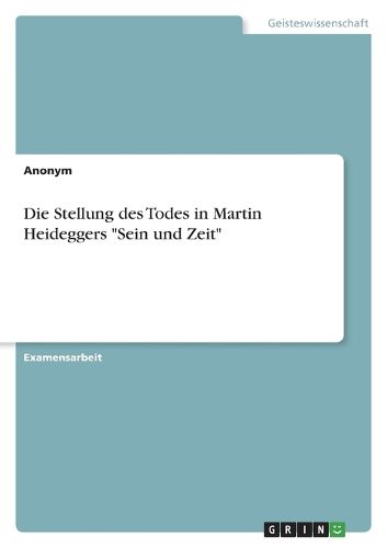 Cover image for Die Stellung des Todes in Martin Heideggers "Sein und Zeit"